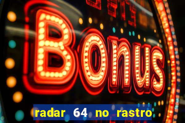 radar 64 no rastro da notícia eunápolis bahia